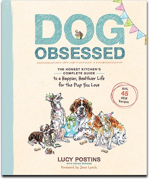 The Honest Kitchen Dog Obsessed, A Guide to a Happier, Healthier Life for the Pup You Love