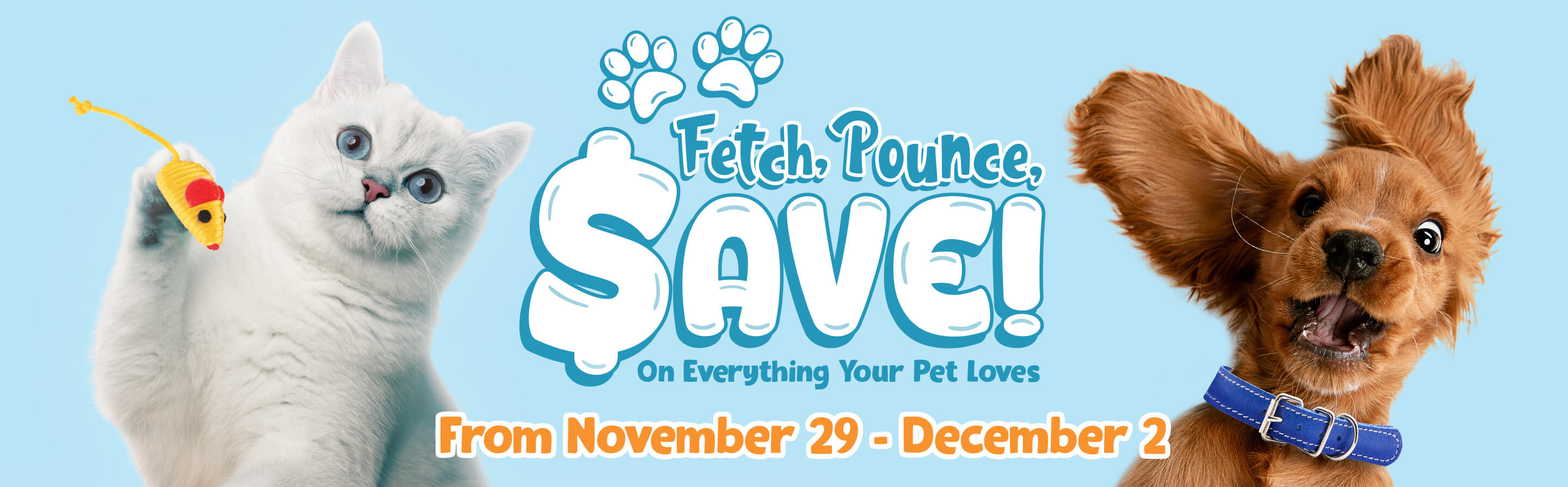 Fetch, Pounce, Save! On Everything Your Pet Loves. From May 30 - June 12.
